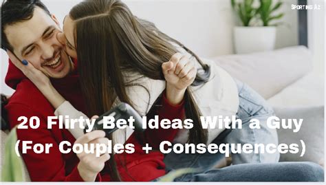 flirty bet ideas with a guy